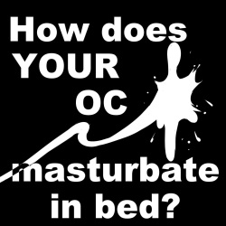 How does YOUR OC Masturbate in Bed?