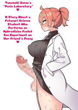 Sanae Tanemaki's "Penis Laboratory" ~ A Story About a Futanari Science Student Who Performs an Aphrodisiac Fueled Sex Experiment on Her Friend's Pussy~