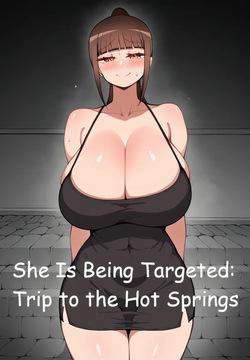 She Is Being Targeted: Trip to the Hot Springs